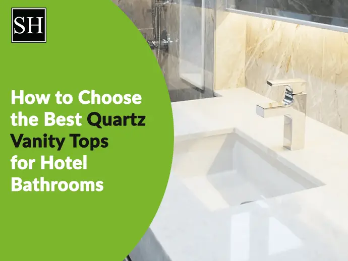 Best Quartz Vanity Tops for Hotel Bathrooms