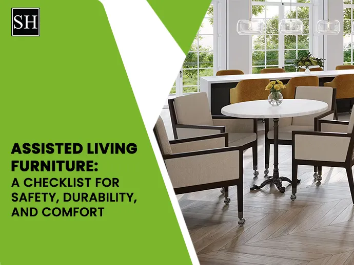 Assisted Living Furniture: A Checklist for Safety, Durability, and Comfort