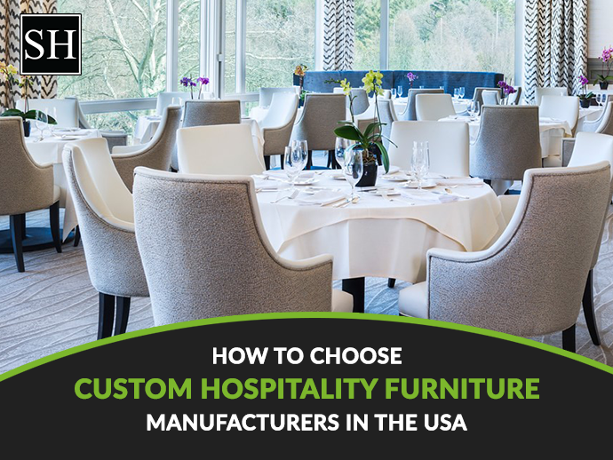 How to Choose Custom Hospitality Furniture Manufacturers in the USA