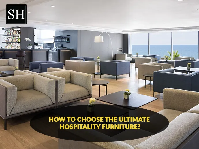 How To Choose The Ultimate Hospitality Furniture?