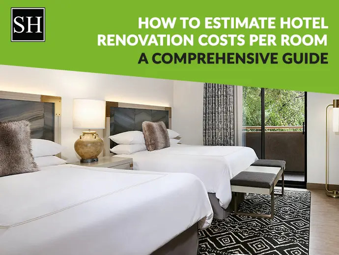 How To Estimate Hotel Renovation Costs Per Room: A Comprehensive Guide