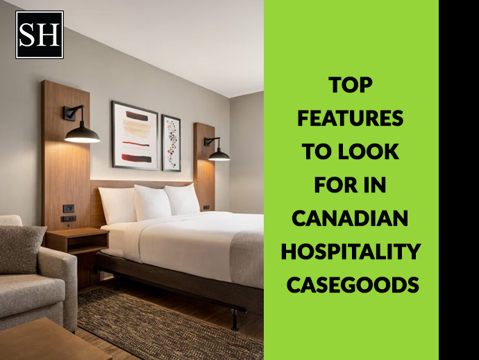 Top Features to Look for in Canadian Hospitality Casegoods