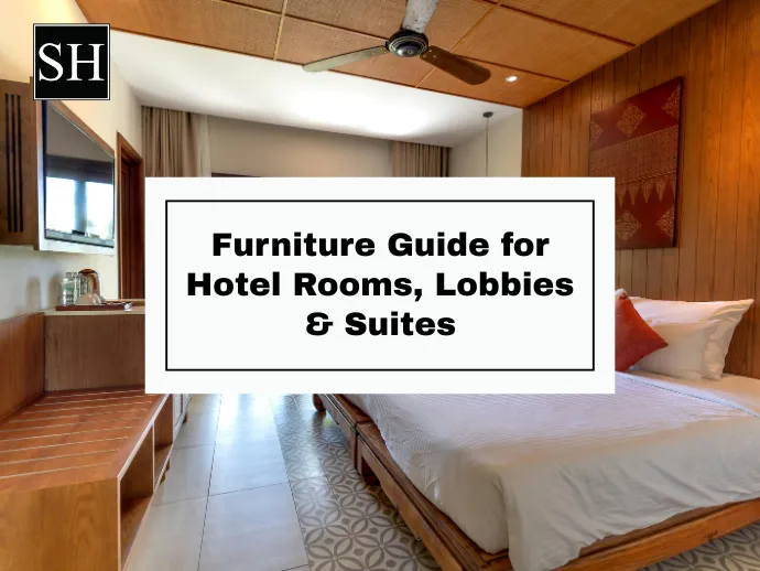 Furniture Guide for Hotel Rooms, Lobbies & Suites