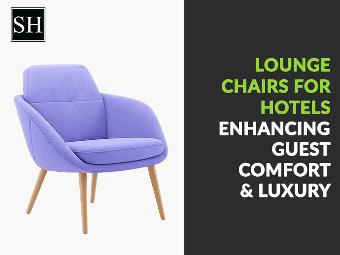 Lounge Chairs for Hotels: Enhancing Guest Comfort & Luxury