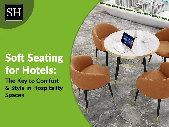 Soft Seating for Hotels: The Key to Comfort & Style in Hospitality Spaces