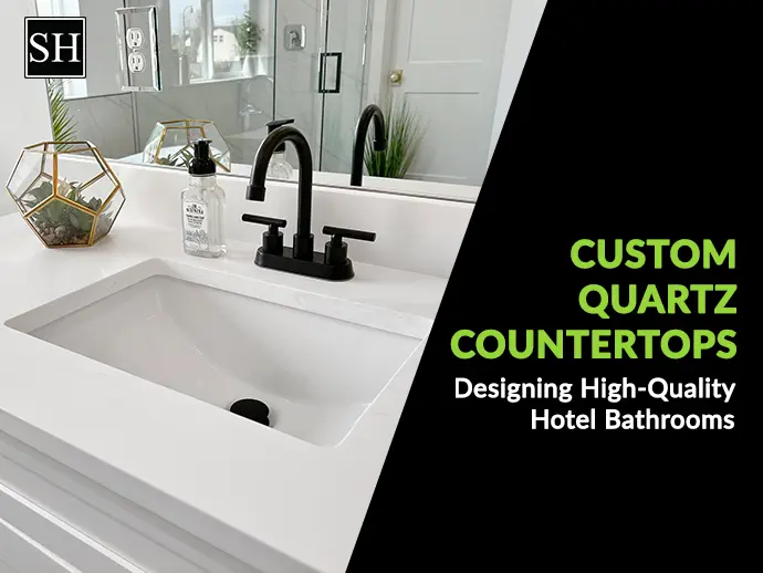 Custom Quartz Countertops: Designing High-Quality Hotel Bathrooms