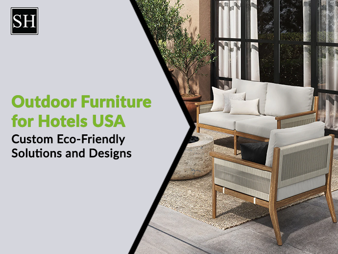 Outdoor Furniture for Hotels USA : Custom Eco-Friendly Solutions and Designs