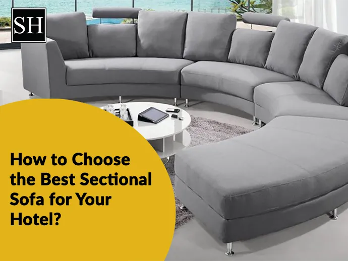 How to Choose the Best Sectional Sofa for Your Hotel?