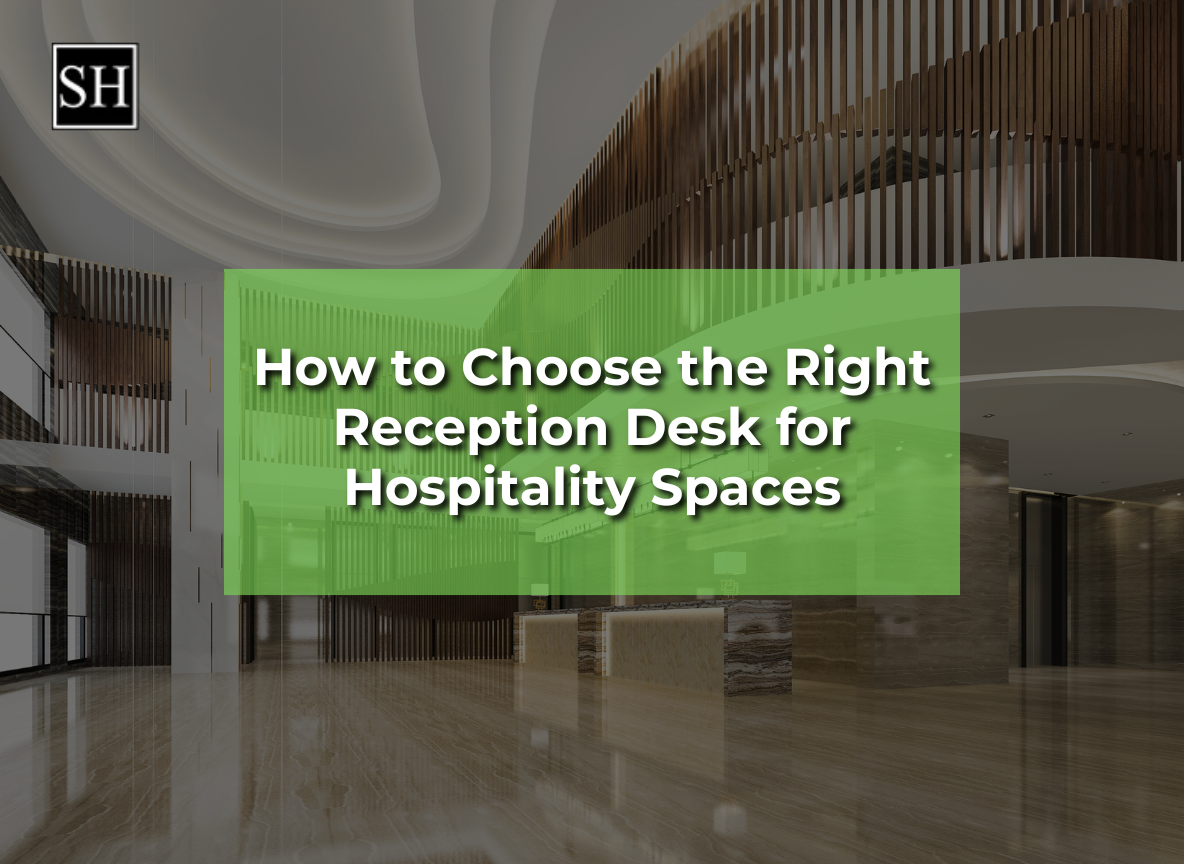 How to Choose the Right Reception Desk for Hotels, Resorts & Hospitality Spaces