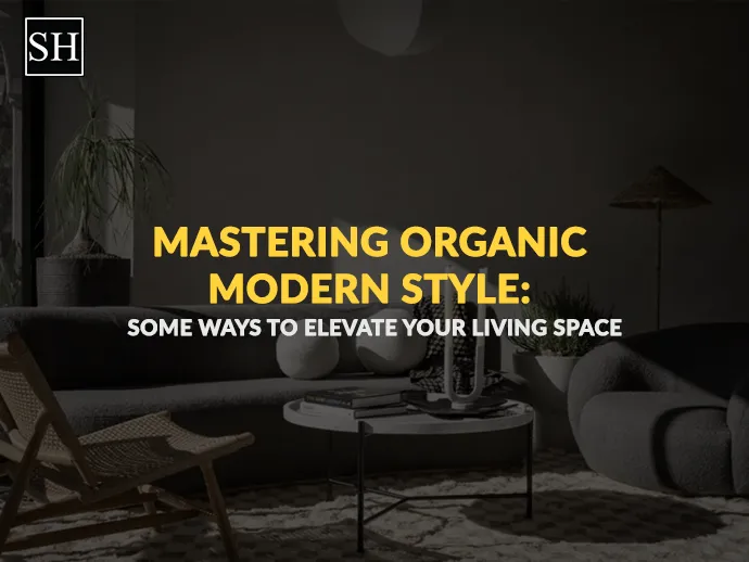 Living Space Organic Modern Style Tips