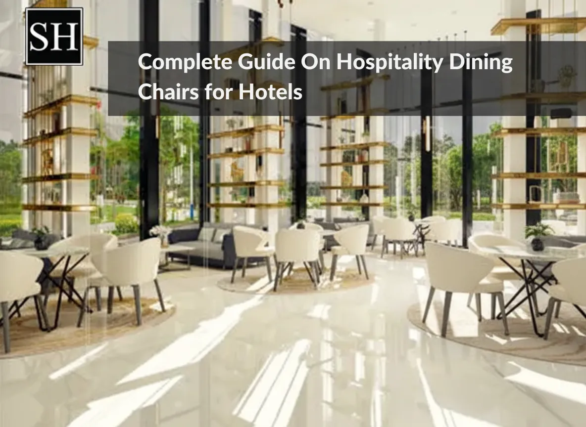 Complete Guide On Hospitality Dining Chairs for Hotels