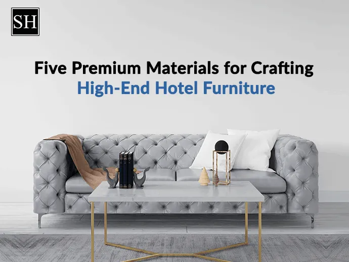 Five Premium Materials for Crafting High-End Hotel Furniture