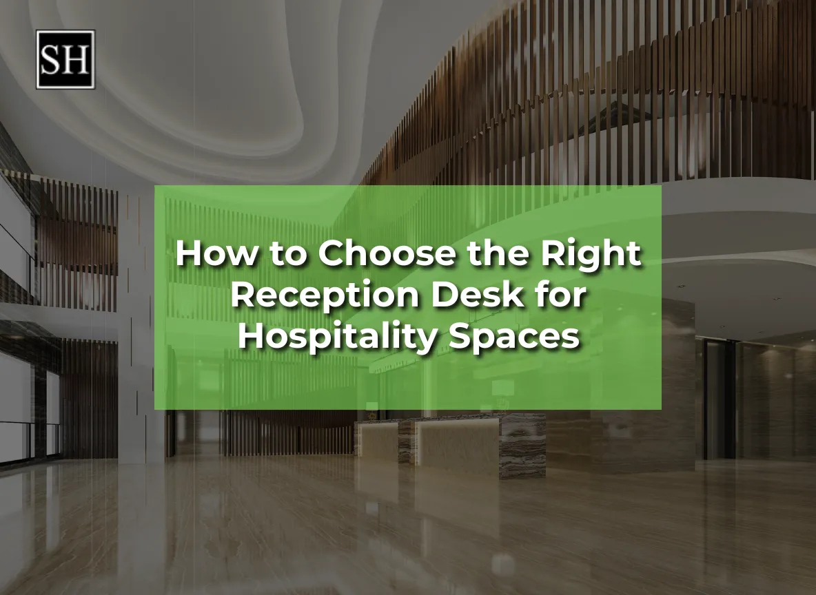 How to Choose the Right Reception Desk for Hotels, Resorts & Hospitality Spaces