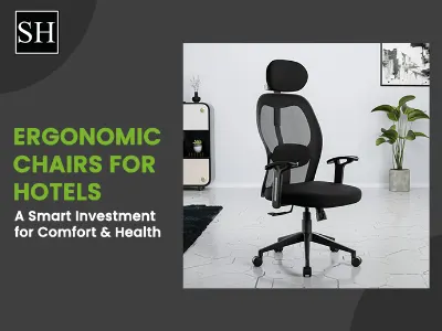 Ergonomic Chairs for Hotels: A Smart Investment for Comfort & Health