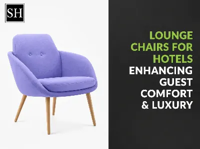 Lounge Chairs for Hotels: Enhancing Guest Comfort & Luxury