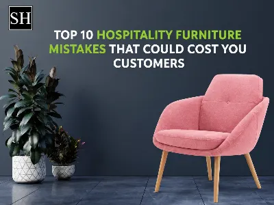 Top 10 Hospitality Furniture Mistakes That Could Cost You Customers