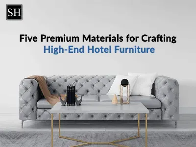 Five Premium Materials for Crafting High-End Hotel Furniture