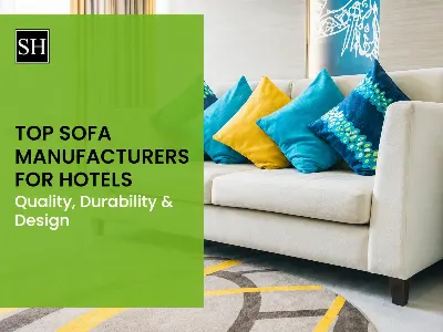 Top Sofa Manufacturers for Hotels: Quality, Durability & Design