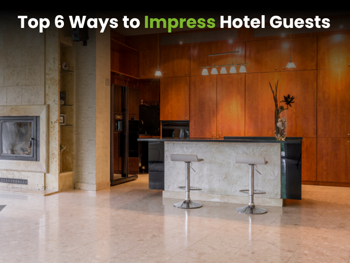 Top 6 Ways to Impress Hotel Guests in 2024 & Increase Revenue